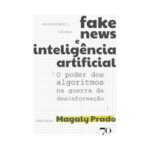 Livro investiga desafios do jornalismo em tempos de desinformação e inteligência artificial