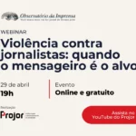 Webinário do Observatório da Imprensa discute a violência contra os jornalistas Redação do OI